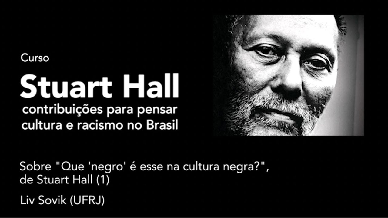 Liv Sovik - Sobre "Que 'negro' é esse na cultura negra?", de Stuart Hall (1)