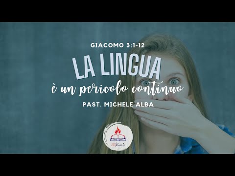 LA LINGUA E' UN PERICOLO CONTINUO | Giacomo 3:1-12 | Pastore Michele Alba