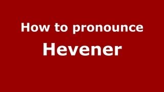How to pronounce Hevener