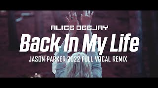 Alice DeeJay - Back In My Life (Jason Parker 2022 Full Vocal Remix)