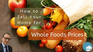 How to Sell Your Home for Whole Foods Prices