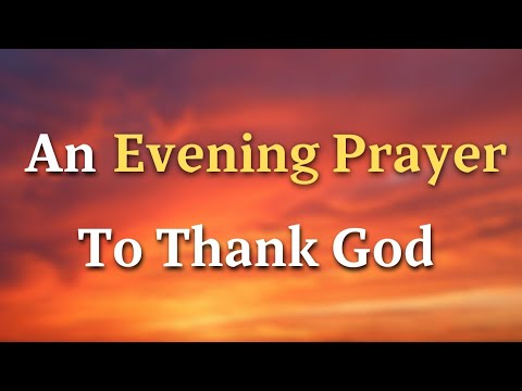An Evening Prayer To Thank God For This Day - Lord, As we prepare to rest our weary bodies tonight