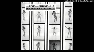 To Live and Shave in L.A. - No More Was Needed To Inflame My Balls