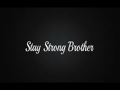 Stay Strong Brother