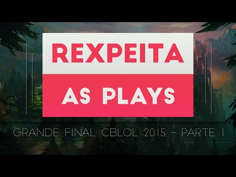 PARTE 1 - GRANDE FINAL CBLOL 2015 - REXPEITA AS PLAYS #9