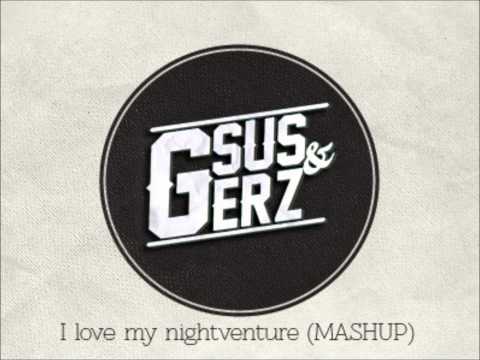 I LOVE MYSELF VS NIGHTVENTURE (GSUS&GERZ MASHUP)