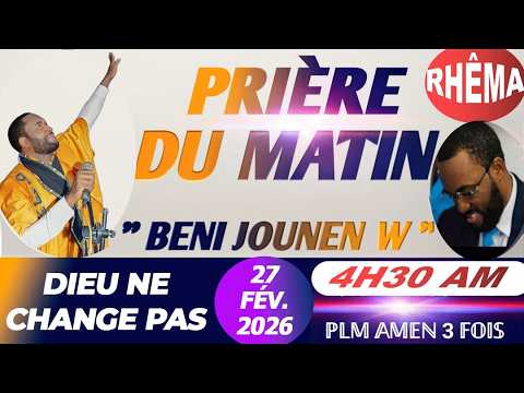 BENI JOUNEN W | PRIÈRE DU MATIN | DIEU NE CHANGE PAS | 27 FÉVRIER 2026 | PLM AMEN 3 FOIS...