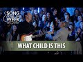Song of the Week 2019 – #28 – “What Child is This” (Live at Harvest Christian Fellowship)
