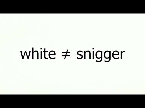 How To Say "white ≠ snigger" Correctly