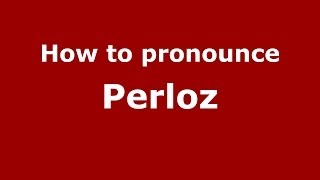 How to pronounce Perloz