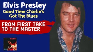 Elvis Presley - Good Time Charlie&#39;s Got The Blues - From First Take to the Master