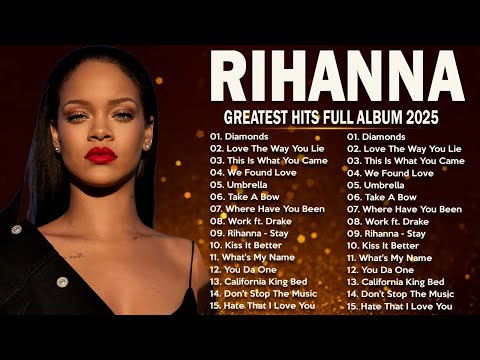 Rihanna Songs Playlist 2025 (Lyrics) - The Best Of Rihanna - Rihanna Greatest Hits Full Album 2025
