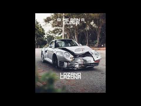 Lozano Lazona - SI ME DAN A ELEGIR