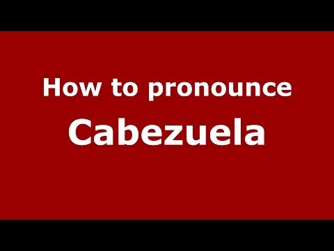 How to pronounce Cabezuela (Spanish/Spain) - PronounceNames.com