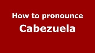 How to pronounce Cabezuela