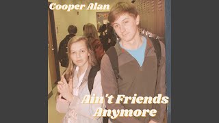 Musik-Video-Miniaturansicht zu Ain't Friends Anymore Songtext von Cooper Alan