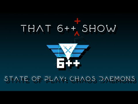 That 6+++ Show | State of Play: Chaos Daemons