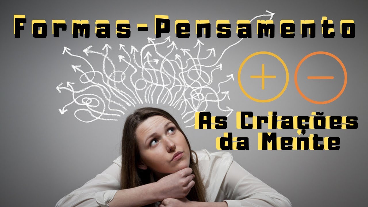 Formas-Pensamentos: As criações da mente humana
