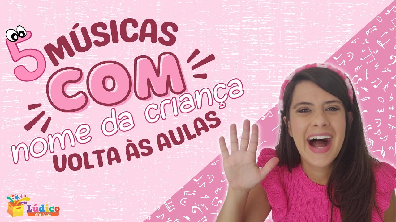 Volta às Aulas na Educação Infantil: músicas com nomes das crianças