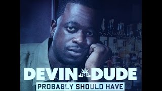 Probably Should Have - Devin The Dude (Screwed)