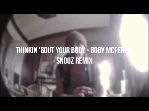 Boby McFerrin - Thinking about your body (SNOOZ REMIX)