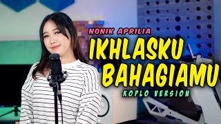 Download lagu IKHLASKU BAHAGIAMU ( TRI SUAKA ) - KOPLO VERSION NONIK APRILIA mp3