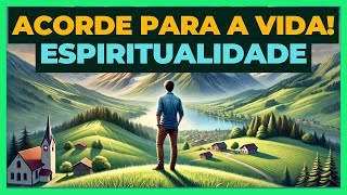 ESPIRITUALIDADE E SUAS VERDADES | ACORDE PARA A VIDA | DICAS E ESTRATÉGIAS | SABEDORIA | VIDA