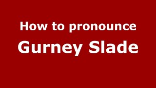 How to pronounce Gurney Slade