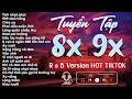 Playlist Nhạc Tâm Trạng 8x 9x R&B Cover Hot Tiktok Triệu View - Tình Nhạt Phai, 999 Đóa Hồng - UME