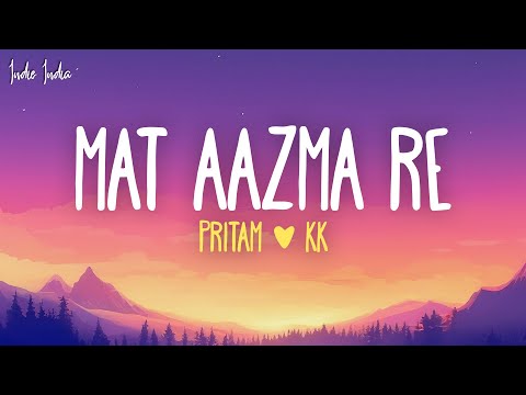Pritam, KK - Mat Aazma Re