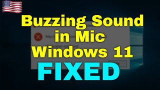 How to Fix Buzzing Sound in Mic Windows 11