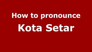 How to pronounce Kota Setar