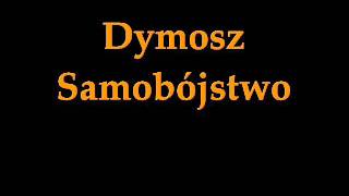 Dymosz - Samobójstwo
