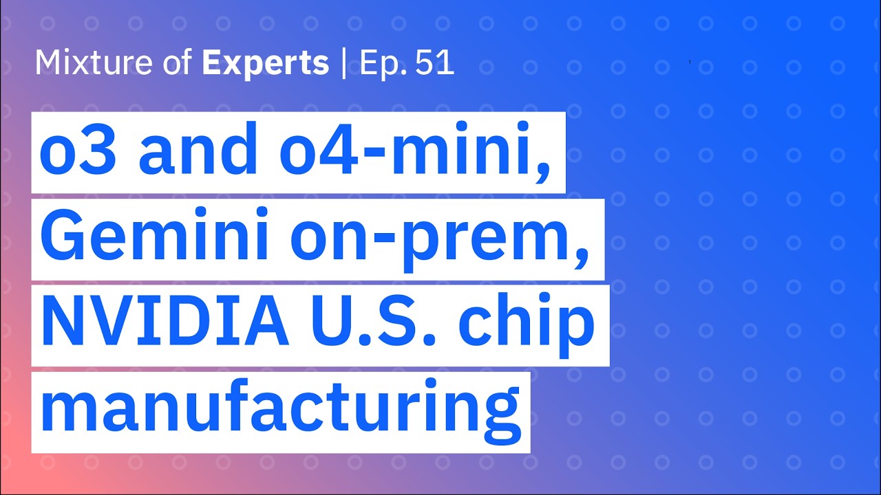 o3 and o4-mini, Google Gemini on-prem and NVIDIA’s U.S. chip manufacturing