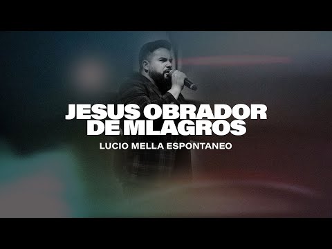Lucio Mella - JESUS OBRADOR DE MILAGROS (Espontáneo) Casa De Dios para las naciones