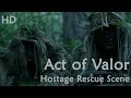 Act of Valor: Hostage Rescue Operation | SEALs Hot Extraction | Navy SEALs Hostage Rescue Mission