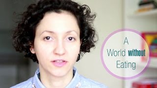 A World WITHOUT Eating