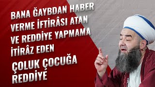 Bana Ğaybdan Haber Verme İftirâsı Atan ve Reddiye Yapmama İtirâz Eden Çoluk Çocuğa Reddiye