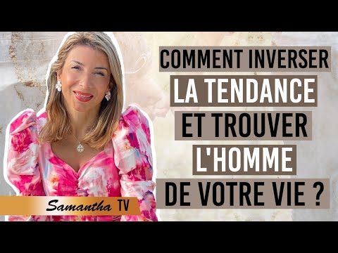 COMMENT INVERSER LA TENDANCE ET TROUVER L'HOMME DE VOTRE VIE