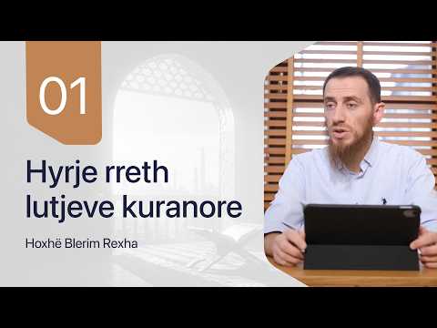 01. Hyrje rreth lutjeve kuranore - Hoxhë Blerim Rexha