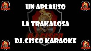 Un Aplauso   La Trakalosa   DjCiScO KaRaOkE