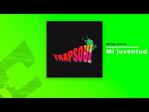 Wilde Chris - Mi Juventud 👨👩👧(Trapsoul)