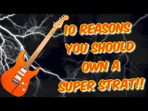 10 Reasons YOU Should Own a Super Strat!!