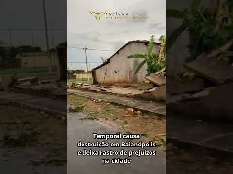 Temporal causa destruição em Baianópolis e deixa rastro de prejuízos na cidade