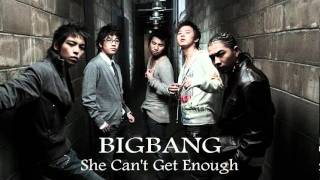 Big Bang - She Can&#39;t Get Enough