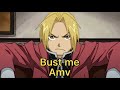 Bust Me Fullmetal Alchemist Brotherhood Amv