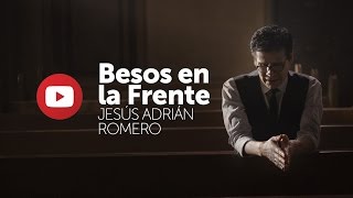 Besos En La Frente - Jesus Adrian Romero - Audio Completo