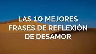 Las 10 Mejores Frases De Reflexión De Desamor