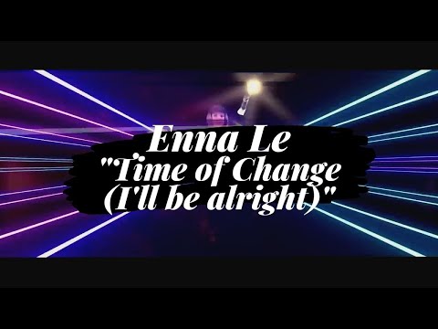 Enna Le - Time of Change (I'll be alright)