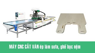 Máy CNC cắt ván ép làm Sofa, ghế bọc nệm